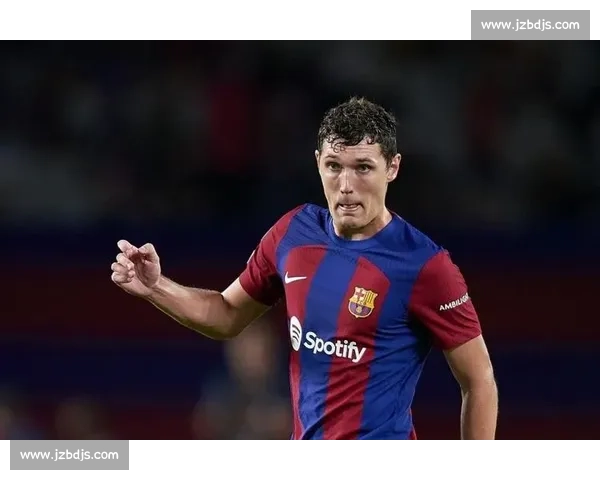 铁心留队!克里斯滕森拒沙特高薪,巴萨后防迎来战术新考验 铁心留队!克里斯滕森拒沙特高薪,巴萨后防迎来战术新考验